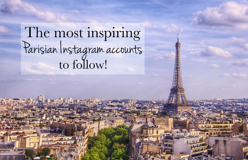 The best and most inspiring Parisian Based Instagram accounts to follow!